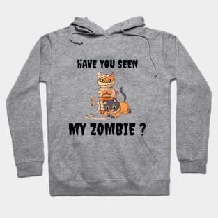 HAVE YOU SEEN MY ZOMBIE ? - Funny Hallooween Cat Zombie Quotes Hoodie